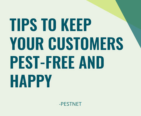 Tips to Keep Your Customers Pest-Free and Happy Tips to Keep Your Customers Pest-Free and Happy